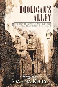 Hooligan's Alley: Inspired by the Compelling True Story of a Hell's Kitchen Immigrant