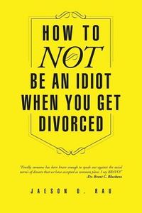 How to Not Be an Idiot When You Get Divorced