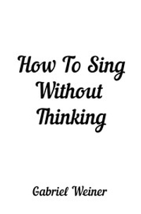 How To Sing Without Thinking