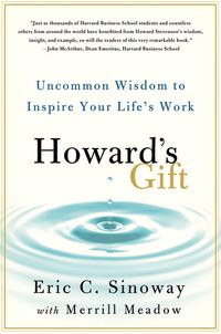 Howard's Gift: Uncommon Wisdom to Inspire Your Life's Work