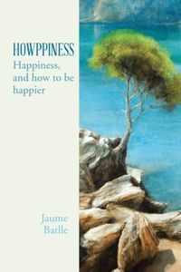 Howppiness: Happiness and How to Be Happier