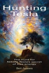 Hunting Tesla: The Hunt for Nikola Tesla's Secret of Free Energy
