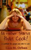 I'd rather Starve than Cook!