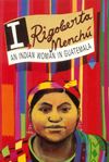 I, Rigoberta Menchú: An Indian Woman in Guatemala