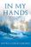 In My Hands: Compelling Stories from a Surgeon and His Patients Fighting Cancer