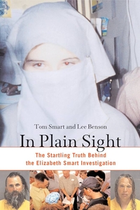 In Plain Sight: The Startling Truth Behind the Elizabeth Smart Investigation