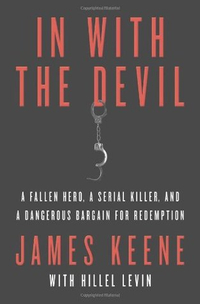 In with the Devil: A Fallen Hero, a Serial Killer, and a Dangerous Bargain for Redemption