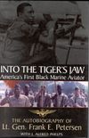 Into the Tiger's Jaw: America's First Black Marine Aviator: The Autobiography of Lt. Gen. Frank E. Petersen