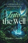 Into the Well: An Inheritance of Remembrance