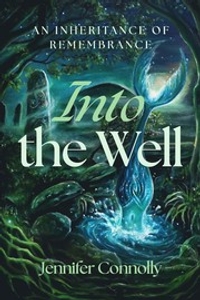 Into the Well: An Inheritance of Remembrance