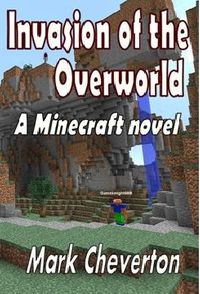 Invasion of the Overworld: A Minecraft Novel