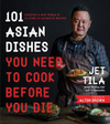 Jet Tila's Best Asian Recipes of All Time: 100 Master Dishes from Japan, Thailand, China, Korea, Vietnam and More