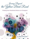 Journey Beyond the Yellow Brick Road: Finding Your Emotional Home as a Caregiver
