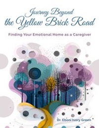Journey Beyond the Yellow Brick Road: Finding Your Emotional Home as a Caregiver