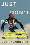 Just Don't Fall: How I Grew Up, Conquered Illness, and Made It Down the Mountain