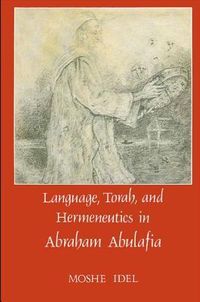 Language, Torah, And Hermeneutics In Abraham Abulafia