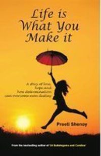 Life is What You Make It: A Story of Love, Hope and How Determination Can Overcome Even Destiny