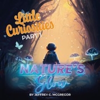 Little Curiosities (Part 1): Nature's Glow