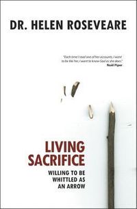 Living Sacrifice: Willing to Be Whittled as an Arrow