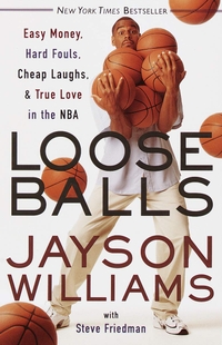 Loose Balls: Easy Money, Hard Fouls, Cheap Laughs, and True Love in the NBA