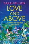 Love and Above: A Journey Into Shamanism, Coma and Joy