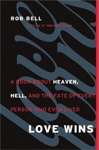 Love Wins: A Book About Heaven, Hell, and the Fate of Every Person Who Ever Lived