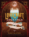 Lovecraft Cocktails: Elixirs Libations from the Lore of H. P. Lovecraft