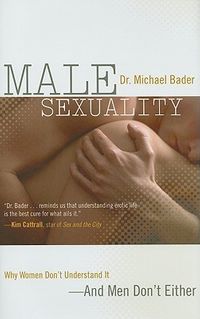 Male Sexuality: Why Women Don't Understand It-And Men Don't Either