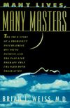Many Lives, Many Masters: The True Story of a Prominent Psychiatrist, His Young Patient, and the Past Life Therapy That Changed Both Their Lives