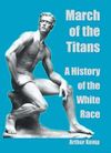 March of the Titans: A History of the White Race