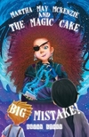 Martha May McKenzie and The Magic Cake Big Mistake