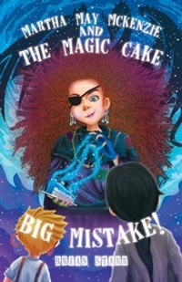 Martha May McKenzie and The Magic Cake Big Mistake