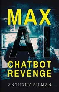Max AI Chatbot Revenge: Max's Revenge Technothriller Series Book 4