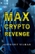 Max Crypto Revenge: Max's Revenge Technothriller Series Book 3