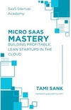 Micro SaaS Mastery: Building Profitable, Lean Startups in the Cloud