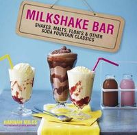 Milkshake Bar: Shakes, malts, floats and other soda fountain classics