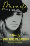 Miracle From Ukraine: A Story of International Intrigue, Romance, and Divine Intervention