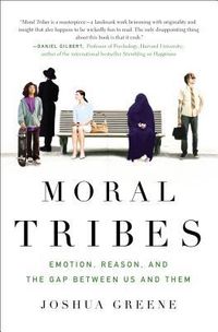 Moral Tribes: Emotion, Reason, and the Gap Between Us and Them