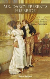 Mr. Darcy Presents His Bride: A Sequel to Jane Austen's Pride and Prejudice