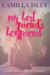 My Best Friend's Boyfriend: A New Adult College Romance (Just Friends Book 3)