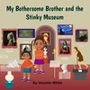 My Bothersome Brother and the Stinky Museum