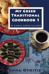 My Greek Traditional Cook Book 1