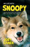 My Life with Snoopy: How One Shelter Dog's Love Changed a Man's Life and Other Tails of Adventure