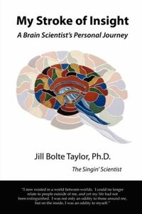 My Stroke of Insight: A Brain Scientist's Personal Journey