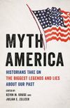 Myth America: Historians Take On the Biggest Legends and Lies About Our Past