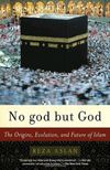 No god but God: The Origins, Evolution and Future of Islam