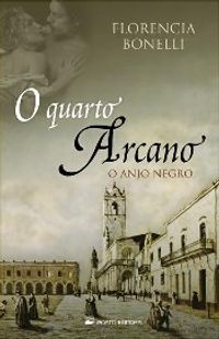 O Quarto Arcano - O Anjo Negro (Vol.I)