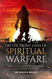 On the Front Lines of Spiritual Warfare: A Self-Help Guide for the Journey of a Spiritual Gangster