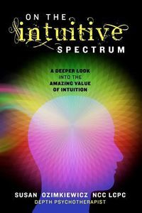 On The Intuitive Spectrum: A Deeper Look into the Amazing Value of Intuition