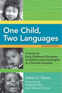 One Child, Two Languages: A Guide for Early Childhood Educators of Children Learning English as a Second Language, Second Edition
